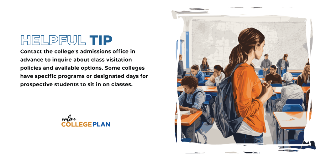 Helpful Tip: Contact the college's admissions office in advance to inquire about class visitation policies and available options. Some colleges have specific programs or designated days for prospective students to sit in on classes during their campus visit.